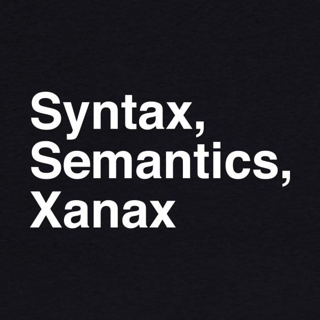 Syntax, semantics, xanax by slogantees